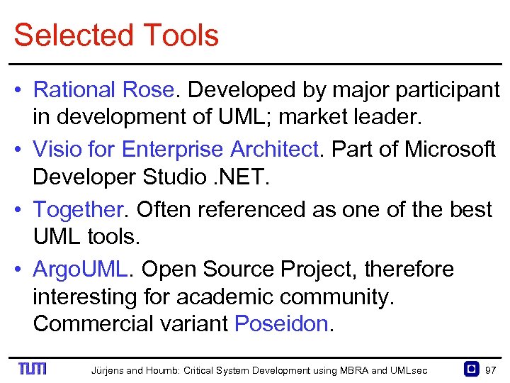 Selected Tools • Rational Rose. Developed by major participant in development of UML; market