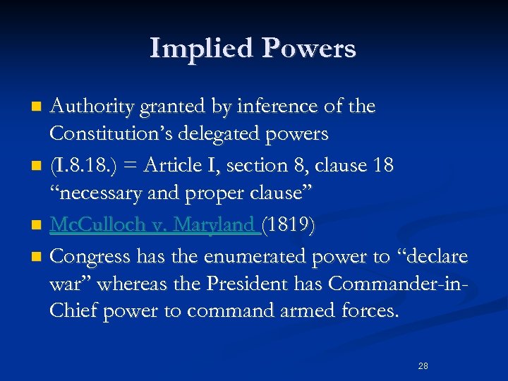Implied Powers Authority granted by inference of the Constitution’s delegated powers n (I. 8.