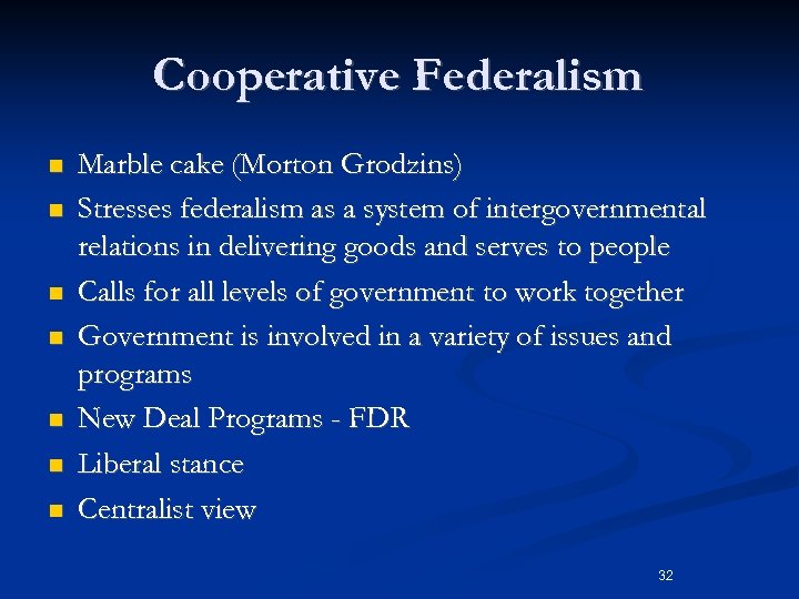 Cooperative Federalism n n n n Marble cake (Morton Grodzins) Stresses federalism as a