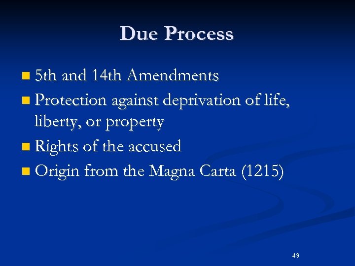 Due Process n 5 th and 14 th Amendments n Protection against deprivation of