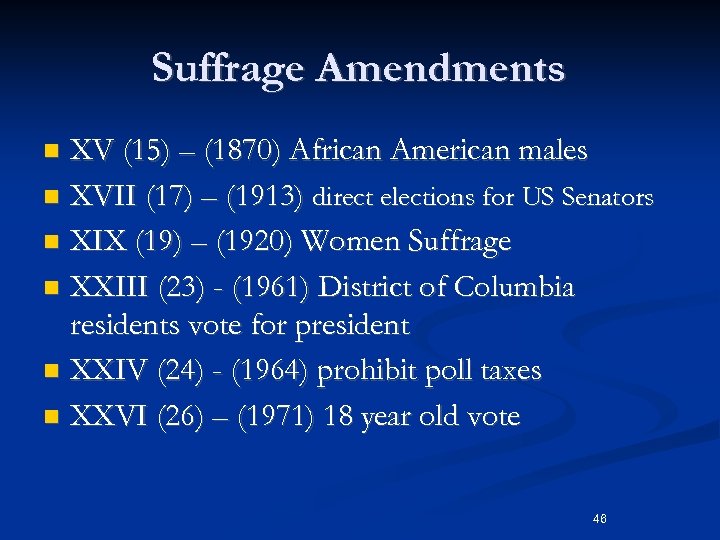 Suffrage Amendments XV (15) – (1870) African American males n XVII (17) – (1913)
