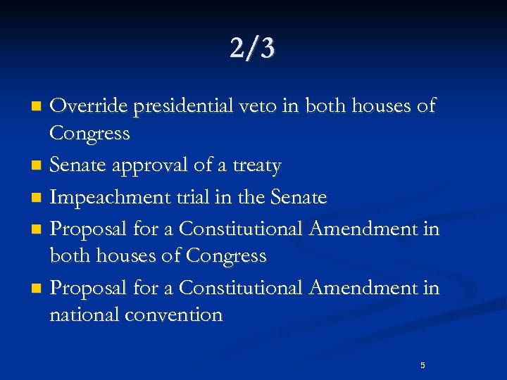 2/3 Override presidential veto in both houses of Congress n Senate approval of a