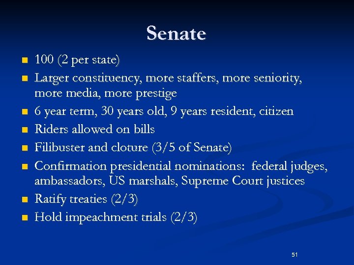 Senate n n n n 100 (2 per state) Larger constituency, more staffers, more