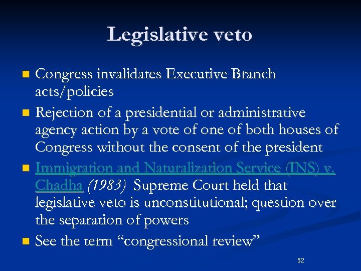 Legislative veto Congress invalidates Executive Branch acts/policies n Rejection of a presidential or administrative