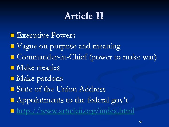 Article II n Executive Powers n Vague on purpose and meaning n Commander-in-Chief (power