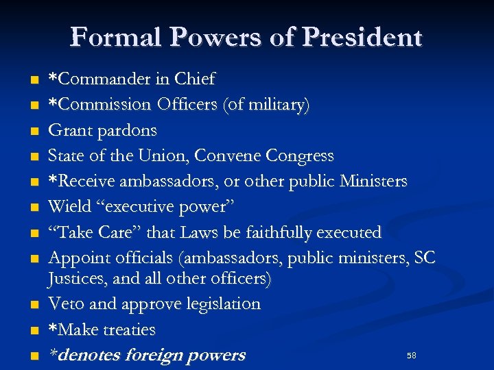 Formal Powers of President n n n *Commander in Chief *Commission Officers (of military)
