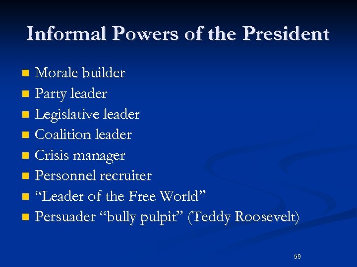 Informal Powers of the President Morale builder n Party leader n Legislative leader n