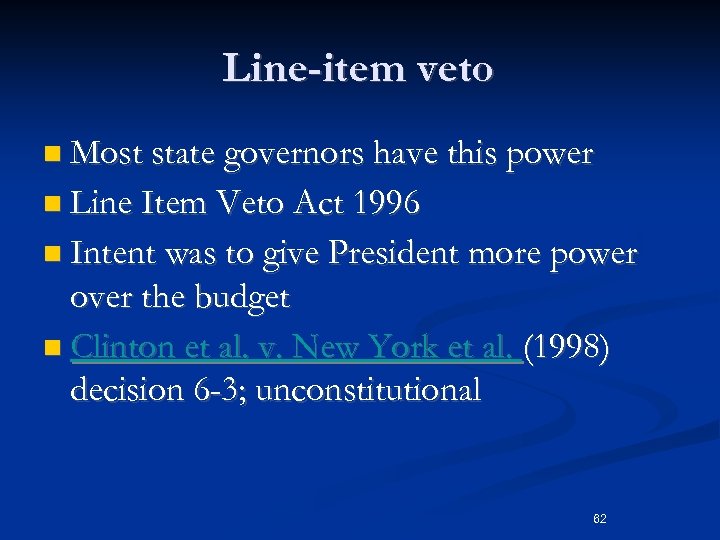 Line-item veto n Most state governors have this power n Line Item Veto Act
