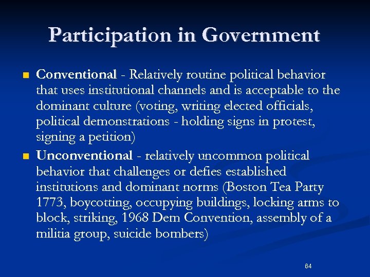 Participation in Government n n Conventional - Relatively routine political behavior that uses institutional