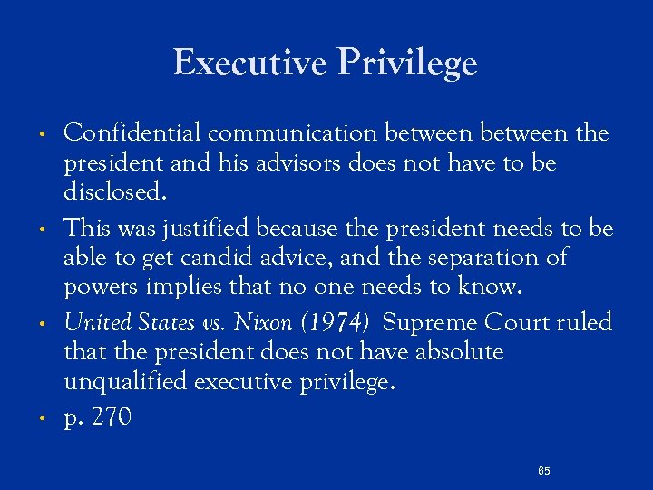 Executive Privilege • • Confidential communication between the president and his advisors does not