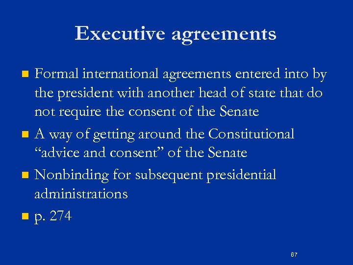 Executive agreements n n Formal international agreements entered into by the president with another