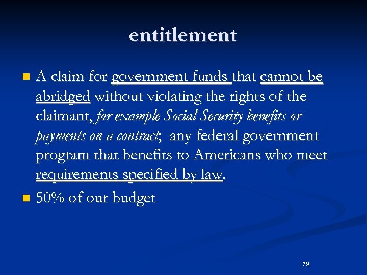 entitlement A claim for government funds that cannot be abridged without violating the rights