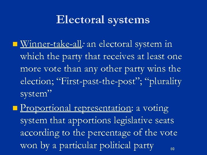 Electoral systems Winner-take-all: an electoral system in which the party that receives at least
