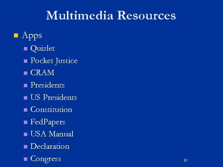 Multimedia Resources n Apps Quizlet n Pocket Justice n CRAM n Presidents n US