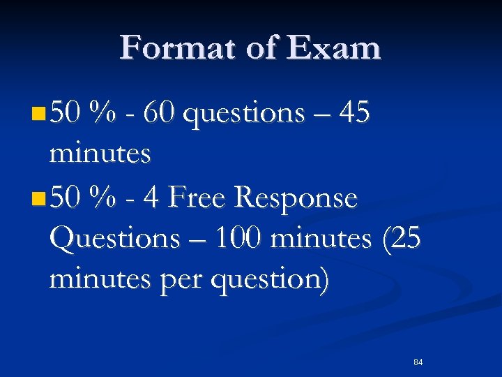 Format of Exam n 50 % - 60 questions – 45 minutes n 50
