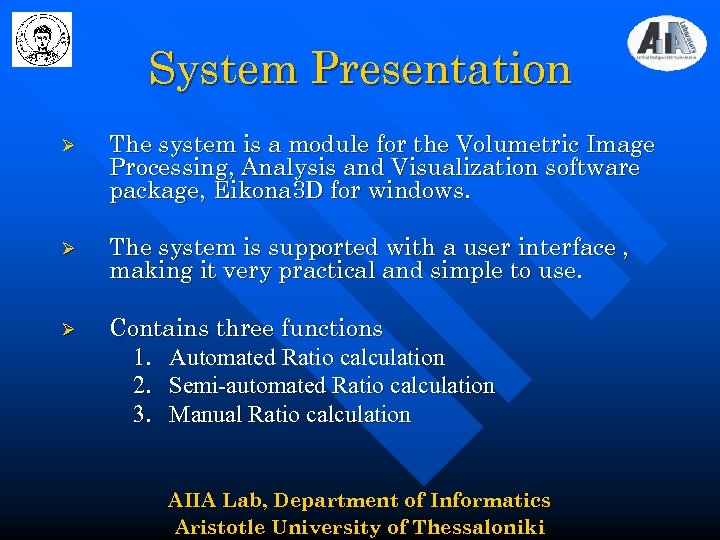 System Presentation Ø The system is a module for the Volumetric Image Processing, Analysis