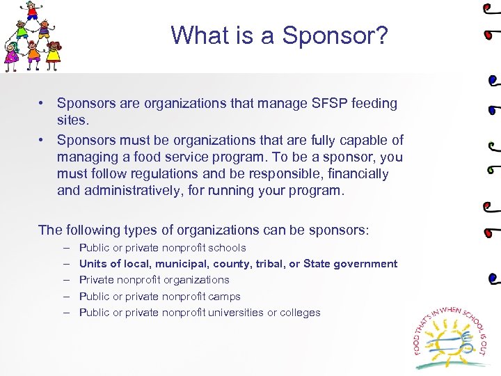 What is a Sponsor? • Sponsors are organizations that manage SFSP feeding sites. •