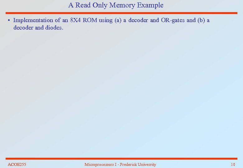 A Read Only Memory Example • Implementation of an 8 X 4 ROM using