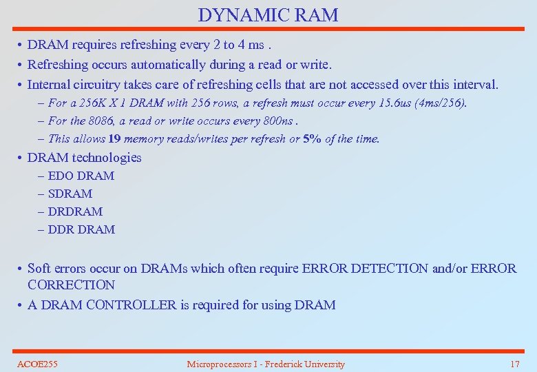 DYNAMIC RAM • DRAM requires refreshing every 2 to 4 ms. • Refreshing occurs