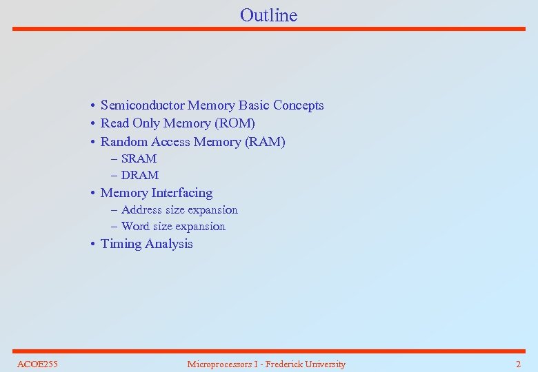 Outline • Semiconductor Memory Basic Concepts • Read Only Memory (ROM) • Random Access