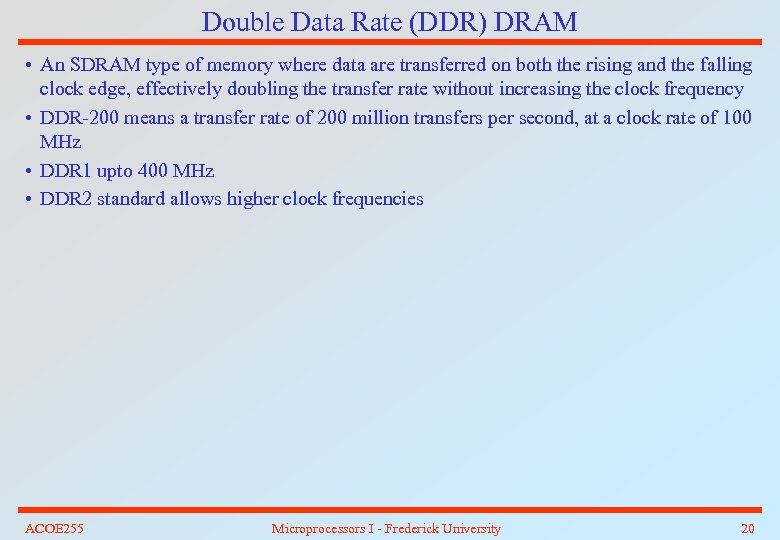 Double Data Rate (DDR) DRAM • An SDRAM type of memory where data are