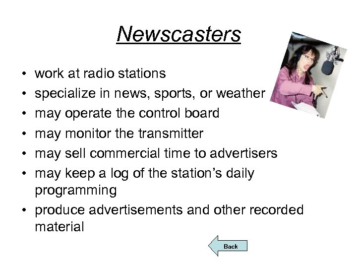 Newscasters • • • work at radio stations specialize in news, sports, or weather