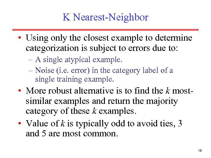 K Nearest-Neighbor • Using only the closest example to determine categorization is subject to