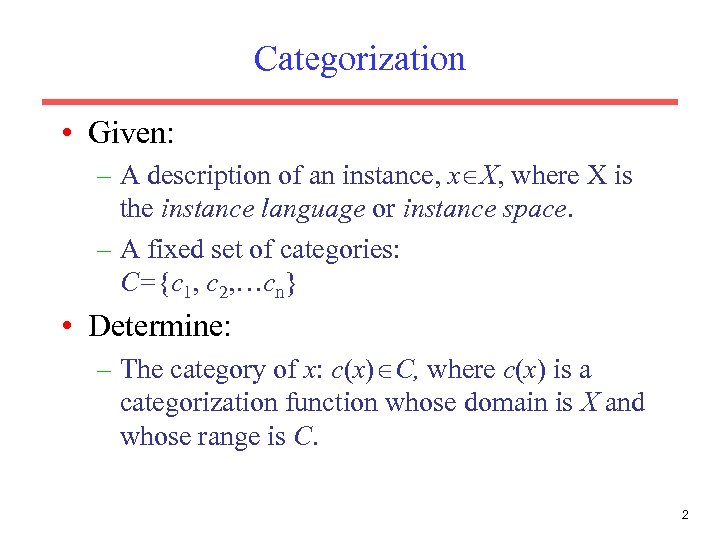 Categorization • Given: – A description of an instance, x X, where X is