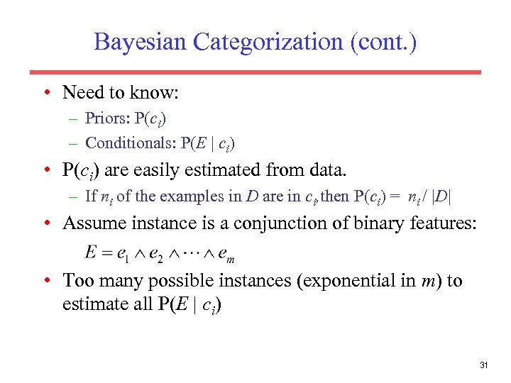 Bayesian Categorization (cont. ) • Need to know: – Priors: P(ci) – Conditionals: P(E