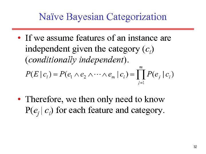 Naïve Bayesian Categorization • If we assume features of an instance are independent given