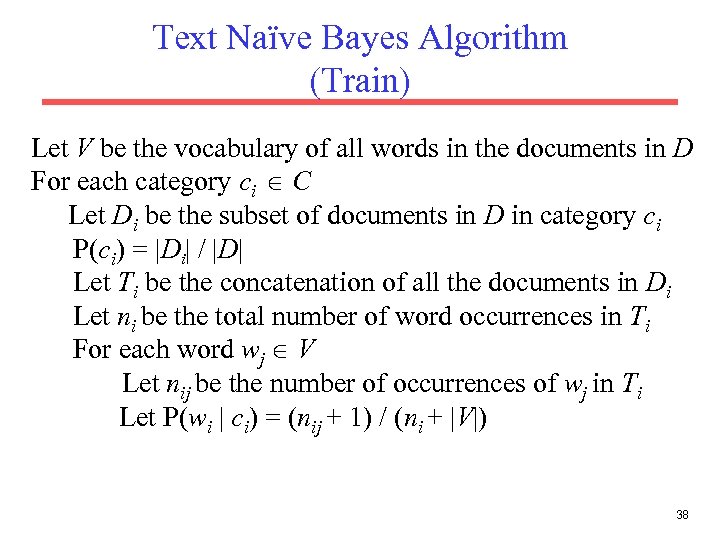 Text Naïve Bayes Algorithm (Train) Let V be the vocabulary of all words in