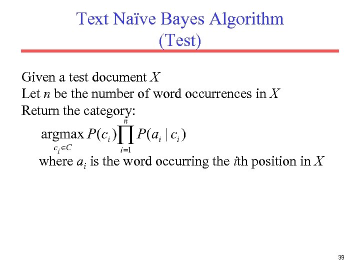 Text Naïve Bayes Algorithm (Test) Given a test document X Let n be the