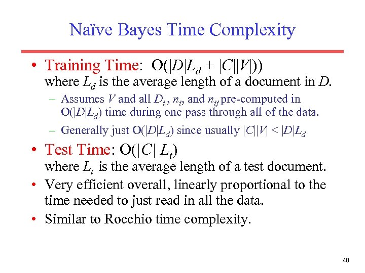 Naïve Bayes Time Complexity • Training Time: O(|D|Ld + |C||V|)) where Ld is the