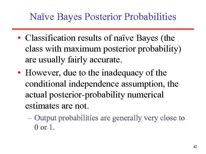 Naïve Bayes Posterior Probabilities • Classification results of naïve Bayes (the class with maximum