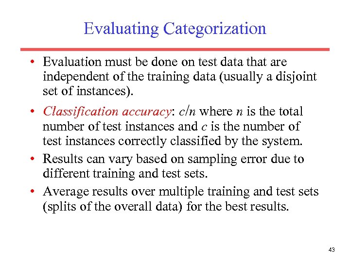 Evaluating Categorization • Evaluation must be done on test data that are independent of