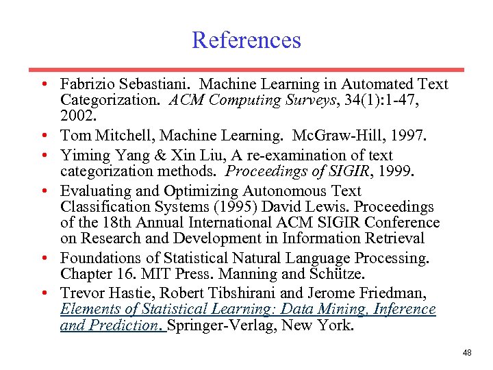 References • Fabrizio Sebastiani. Machine Learning in Automated Text Categorization. ACM Computing Surveys, 34(1):