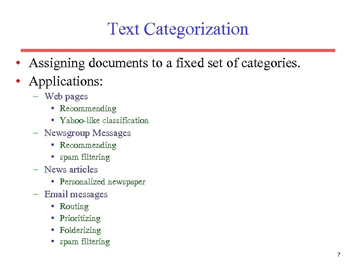 Text Categorization • Assigning documents to a fixed set of categories. • Applications: –