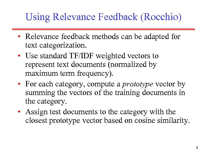 Using Relevance Feedback (Rocchio) • Relevance feedback methods can be adapted for text categorization.