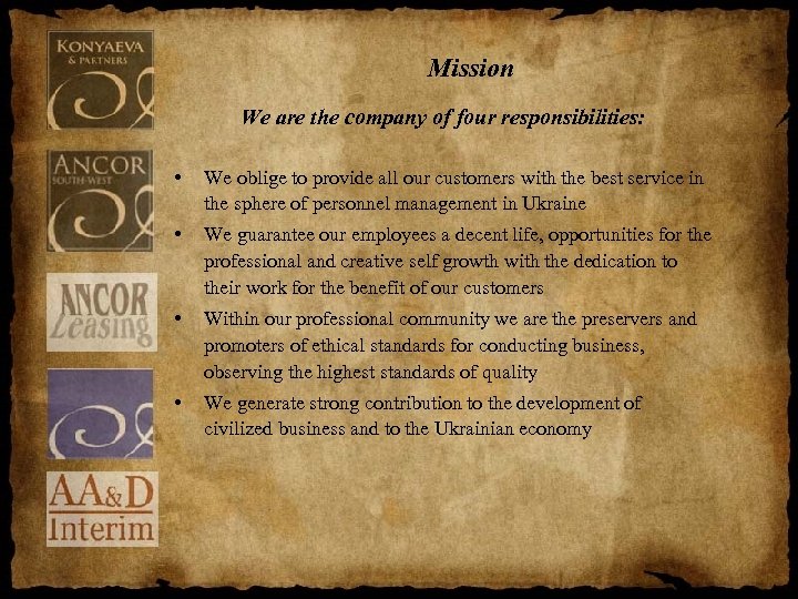 Mission We are the company of four responsibilities: • We oblige to provide all