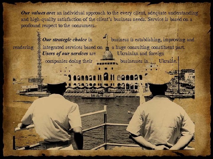 Our values are: an individual approach to the every client, adequate understanding and high-quality