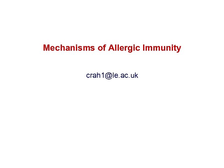 Mechanisms of Allergic Immunity crah 1@le. ac. uk 