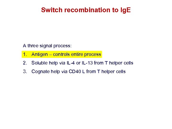 Switch recombination to Ig. E A three signal process: 1. Antigen – controls entire