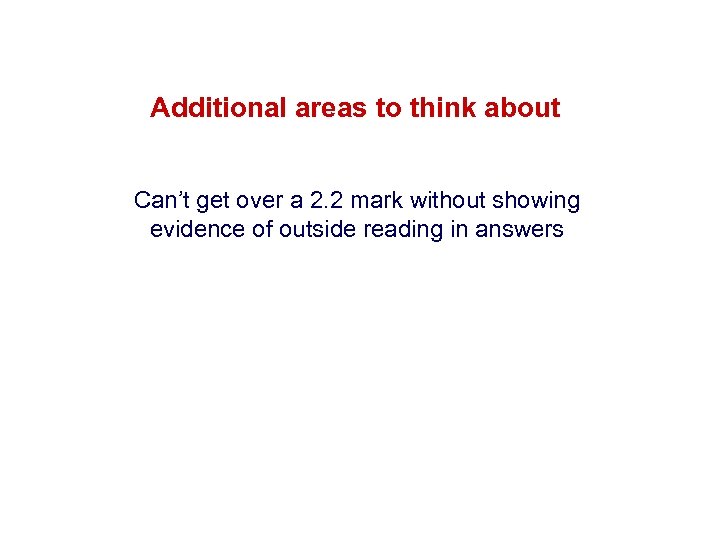 Additional areas to think about Can’t get over a 2. 2 mark without showing