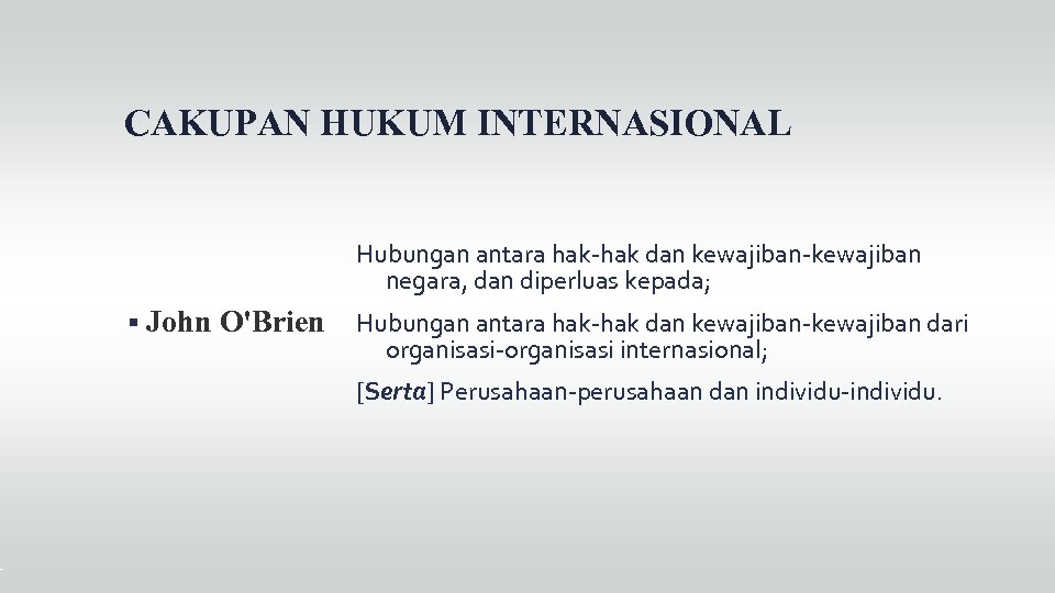 CAKUPAN HUKUM INTERNASIONAL Hubungan antara hak-hak dan kewajiban-kewajiban negara, dan diperluas kepada; John O'Brien