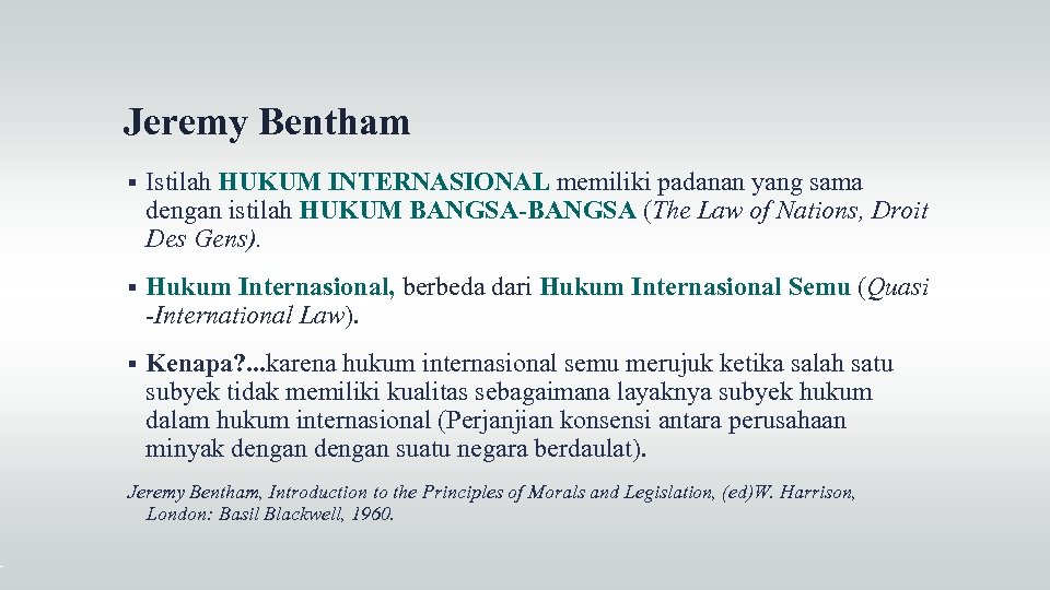 Jeremy Bentham Istilah HUKUM INTERNASIONAL memiliki padanan yang sama dengan istilah HUKUM BANGSA-BANGSA (The