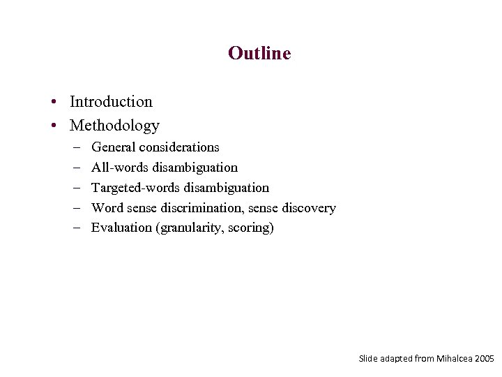 Outline • Introduction • Methodology – – – General considerations All-words disambiguation Targeted-words disambiguation