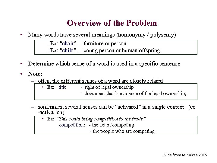 Overview of the Problem • Many words have several meanings (homonymy / polysemy) –Ex: