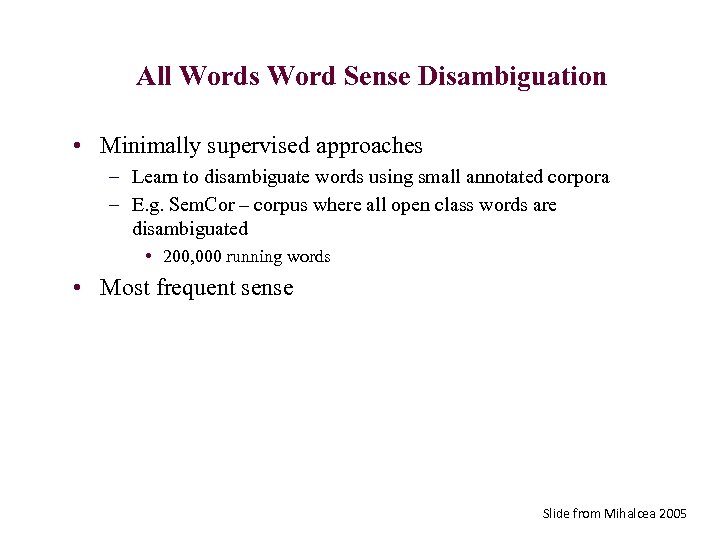 All Words Word Sense Disambiguation • Minimally supervised approaches – Learn to disambiguate words