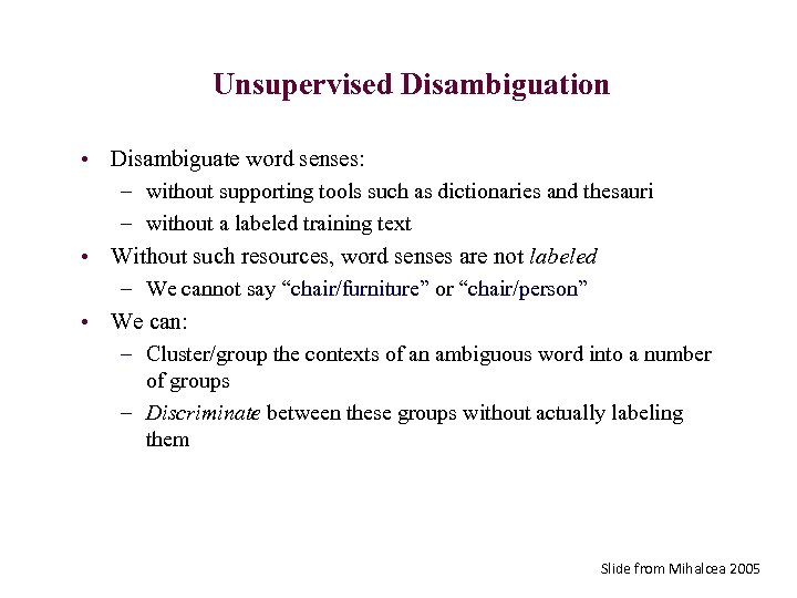Unsupervised Disambiguation • Disambiguate word senses: – without supporting tools such as dictionaries and