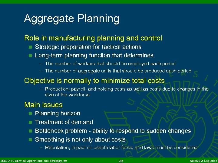 Aggregate Planning Role in manufacturing planning and control n Strategic preparation for tactical actions